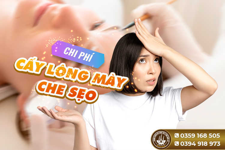 Chi phí cấy lông mày che sẹo hết bao nhiêu? Bảng giá mới nhất